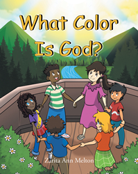 Zarita Ann Melton’s newly released “What Color Is God?” is a charming children’s story that helps them to understand more of what and who God is